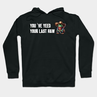 You've Yeed Your Last Haw Hoodie